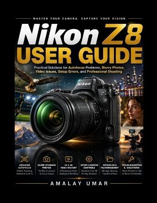 Nikon Z8 User Guide: Practical Solutions for Autofocus Problems, Blurry Photos, Video Issues, Setup Errors, and Professional Shooting - Amalay Umar - cover