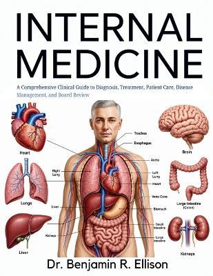 Internal Medicine: A Comprehensive Clinical Guide to Diagnosis, Treatment, Patient Care, Disease Management, and Board Review - Benjamin R Ellison - cover