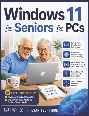 Windows 11 for Seniors for PCs: A Beginner-Friendly Guide to Mastering Your PC Without Stress or Confusion + Exclusive Bonus Tips - Evan Techridge - cover