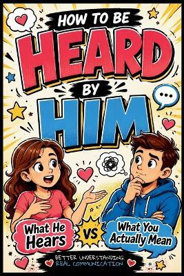 How to Be Heard by Him: What He Hears vs What You Actually Mean - Mia Bloom - cover
