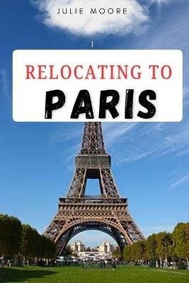 Relocating to Paris - Julie Moore - cover