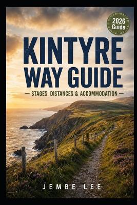 Kintyre Way Guide: Stages, Distances & Accommodation - Jembe Lee - cover
