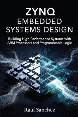 Zynq Embedded Systems Design: Building High-Performance Systems with ARM Processors and Programmable Logic - Raul Sanchez - cover