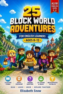25 Block World Adventures for English Learners Ages 8-12: A2/B1 Stories with Vocabulary, Reading Questions, and Life Lessons - Elizabeth Snow - cover