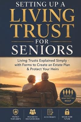 Setting Up a Living Trust for Seniors: Living Trusts Explained Simply - with Forms to Create an Estate Plan & Protect Your Heirs - Lexis Pro Advanced Learning - cover