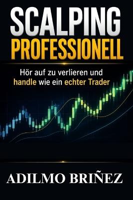 Scalping Professionell: Höre auf zu verlieren und beginne wie ein echter Trader zu handeln - Adilmo Briñez - cover