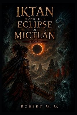 Iktan and the Eclipse of Mictlan - Roberto Gutierrez - cover