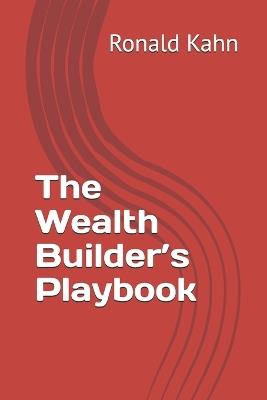 The Wealth Builder's Playbook - Ronald Kahn - cover