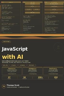 JavaScript with AI: A Complete Beginner's Guide to Modern JavaScript, AI Integration, and Intelligent Web Development - Thomas Scott - cover