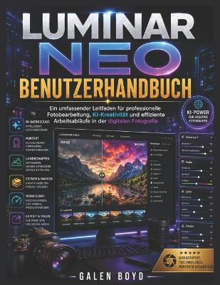 Luminar Neo Benutzerhandbuch: Ein umfassender Leitfaden für professionelle Fotobearbeitung, KI-Kreativität und effiziente Arbeitsabläufe in der digitalen Fotografie - Galen Boyd - cover