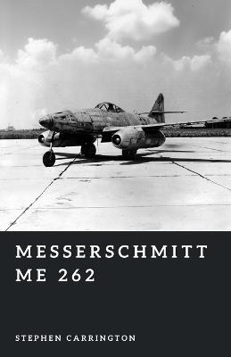 Messerschmitt Me 262: The First Jet Fighter - Stephen Carrington - cover