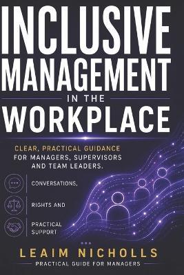 Inclusive Management in the Workplace: A Practical Guide for Managers to Support Performance, Communication and Fairness - Leaim Nicholls - cover