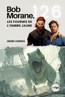 Bob Morane - Les Fourmis de l'Ombre Jaune: Tome 126 - Cycle du Temps Aventure de science-fiction post-apocalyptique: Paris sous l'emprise de l'Ombre Jaune - Henri Vernes - cover
