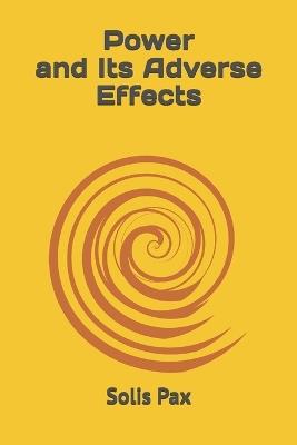 Power and Its Adverse Effects - Solis Pax - cover