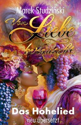 Von Liebe berauscht: Das Hohelied - neu aus dem Hebräischen übersetzt - Marek Studzinski - cover