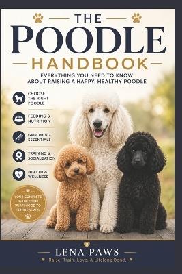 The Poodle Handbook: Everything You Need to Know About Raising a Happy, Healthy Poodle - Lena Pawsbook Description - cover