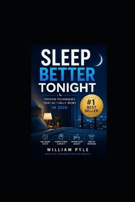 Sleep Better Tonight!: Proven Techniques That Actually Work in 2026 - William Pyle - cover