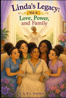 Linda's Legacy Vol. 6: Love, Power, and Family - Linda Williams,Robin Allen,R L Pettiford - cover