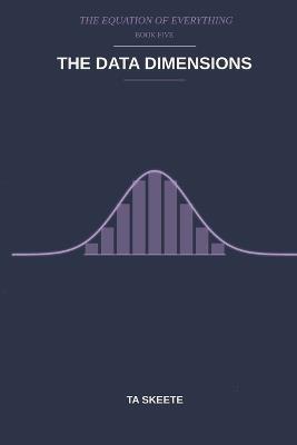 The Data Dimensions: A Mathematical Fantasy Adventure (The Equation of Everything, Book 5) - Ta Skeete - cover