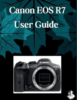 Canon EOS R7 User Guide: A Clear, Detailed Manual to Camera Settings and Troubleshooting for Beginners and Seniors - Judith D Lewis - cover