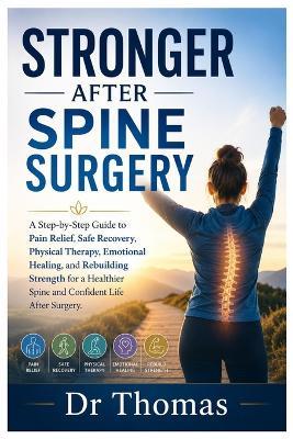Stronger After Spine Surgery: A Step-by-Step Guide to Pain Relief, Safe Recovery, Physical Therapy, Emotional Healing, and Rebuilding Strength for a Healthier Spine and Confident Life After Surgery - Thomas Aquinas - cover