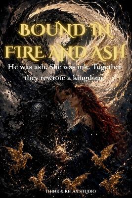 Bound in Fire and Ash: An Enemies to Lovers Dragon Fantasy Romance - Think and Relax Studio - cover