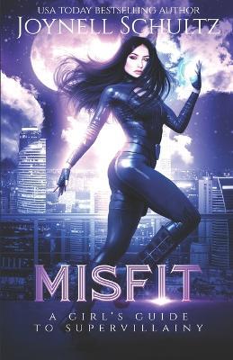 Misfit: A Girl's Guide to Supervillainy (A Secret Identity Neighbors-to-Lovers Romance) - Joynell Schultz - cover