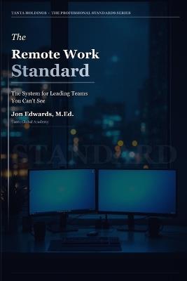 The Remote Work Standard: A Manager's System for Running Distributed Teams Without Losing Control - Jon Edwards - cover