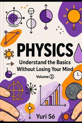 Physics: Understand the Basics Without Losing Your Mind (Volume 2) - Yuri Só - cover