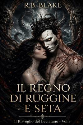 Il Regno di Ruggine e Seta: Il Risveglio del Leviatano - Vol. 3 - R B Blake - cover