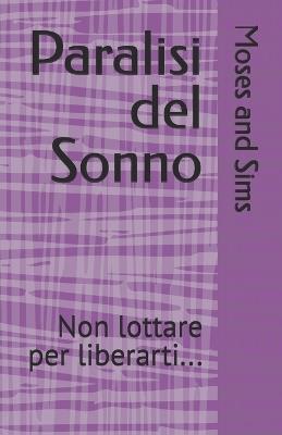Paralisi del Sonno: Non lottare per liberarti... - Godwin Moses,Joanne Sims,Moses And Sims - cover