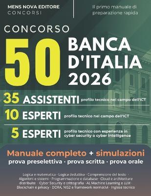 Concorso 50 posti Banca d'Italia: Manuale completo per la preselezione, prova scritta e orale. 35 assistenti e 10 esperti profilo ICT, 5 Esperti Cyber Security - Mens Nova Editore - cover
