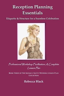 Reception Planning Essentials: Etiquette & Structure for a Seamless Celebration: Professional Workshop Facilitation: A Complete Lesson Plan - Rebecca Black - cover
