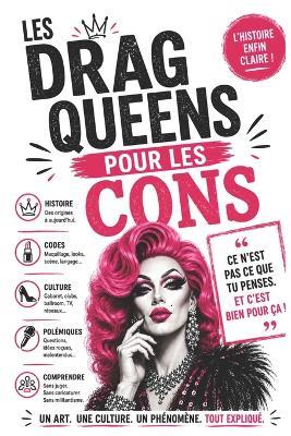 Les Drag Queens Pour Les Cons: Ce n'est pas ce que tu penses, et c'est bien pour ça - Richard Bertrand - cover