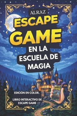 ALRAZ - Juego de escape interactivo: EN LA ESCUELA DE MAGIA: Retos y aventuras inmersivas para aspirantes a magos de todas las edades - Sofia Farent - cover