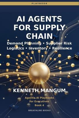 AI Agents for Supply Chain: Multi-Agent Systems for End-to-End Visibility, Disruption Response, and Supply Chain Resilience in 2026 - Kenneth Mangum - cover