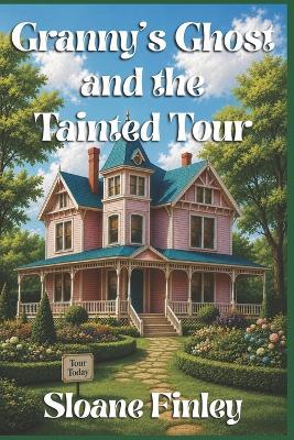 Granny's Ghost and the Tainted Tour - Sloane Finley - cover