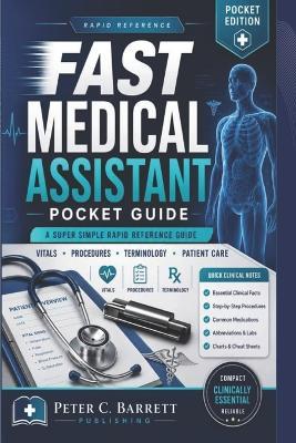Fast Medical Assistant Pocket Guide: A Super Simple Rapid Reference Guide - Peter C Barrett - cover