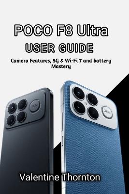 POCO F8 Ultra User Guide: Camera Features, 5G, Wi-Fi 7 and battery Mastery - Valentine Thornton - cover