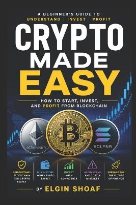 Crypto Made Easy: The Complete Beginner's Guide to Blockchain, Bitcoin, Wallets, DeFi, and Digital Finance - Elgin Shoaf - cover