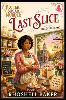 Last Slice (the Series Finale) - Rhoshell Baker - cover