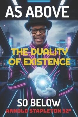 As Above ... So Below. The Duality of Existence - Arnold Stapleton - cover