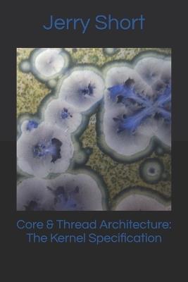 Core & Thread Architecture: The Kernel Specification - Jerry Short - cover