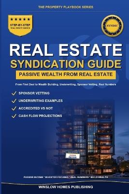 Real Estate Syndication for Passive Investors: Step by Step from First Deal to Wealth Building, with Underwriting, Sponsor Vetting, and Real Numbers for Accredited and Non-Accredited Investors - Winslow Homes Publishing - cover