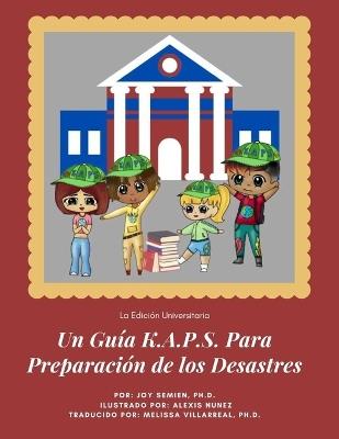 Un Guía K.A.P.S. Para Preparación de los Desastres: La Edición Universitaria - Alexis Nunez,Melissa Villarreal,Joy Semien - cover