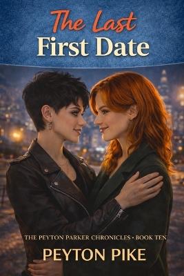 The Last First Date: The Peyton Parker Chronicles - Peyton Pike - cover
