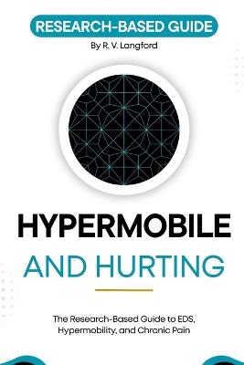 Hypermobile and Hurting: The Research-Based Guide to EDS, Hypermobility, and Chronic Pain - R V Langford - cover