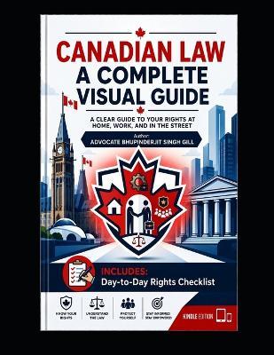 Canadian Law: A Complete Visual Guide: 100 Visual Topics - Your Rights at Home, Work and in the Community - Bjs Gill - cover