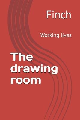 The drawing room: Working lives - Finch - cover
