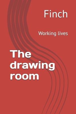 The drawing room: Working lives - Finch - cover